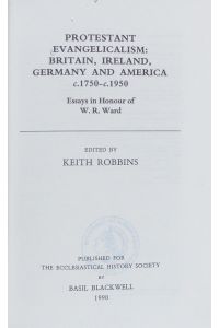 Protestant evangelicalism.   - Britain, Ireland, Germany and America : c.1750-c.1950 ; essays in honour of W[illiam] R[eginald] Ward.