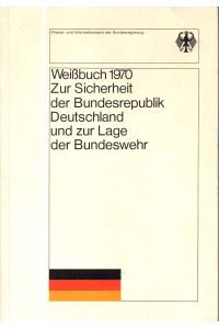 Weißbuch 1970 : Zur Sicherheit der Bundesrepublik Deutschland und zur Lage der Bundeswehr