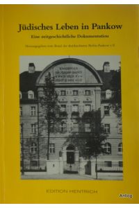 Jüdisches Leben in Pankow. Eine zeitgeschichtliche Dokumentation. Herausgeber: Bund der Antifaschisten Berlin-Pankow e. V.