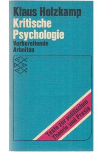 Kritische Psychologie : Vorbereitende Arbeiten.   - Fischer-Taschenbücher ; 6505 : Texte z. polit. Theorie u. Praxis.