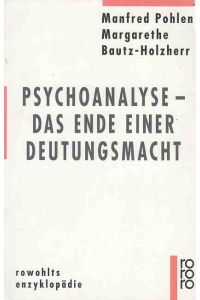 Psychoanalyse - das Ende einer Deutungsmacht.   - Rowohlts Enzyklopädie ; 554.