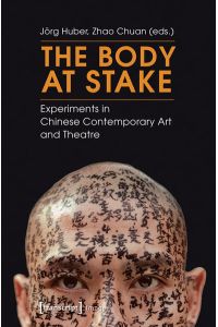 The Body at Stake: Experiments in Chinese Contemporary Art and Theatre.
