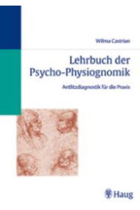 Lehrbuch der Psycho- Physiognomik. Antlitzdiagnostik für die Praxis