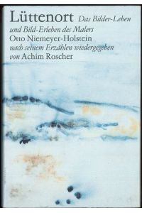 Lüttenort Das Bilder-Leben und Bild-Erleben des Malers Otto Niemeyer-Holstein
