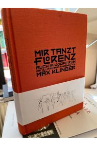 Mir tanzt Florenz auch im Kopfe rum. Die Villa Romana in den Briefen von Max Klinger an den Verleger Georg Hirzel.   - Herausgegeben  und eingeleitet von Angela Windholz.