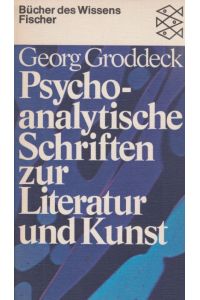 Psychoanalytische Schriften zur Literatur und Kunst.   - Georg Groddeck. Neu ausgew. u. hrsg. von Helmut Siefert / [Fischer-Bücherei] ; 6362 : Bücher d. Wissens.
