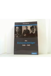 Die Eichenlaubträger 1940-1945. Band 1 (von 4).