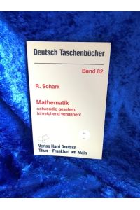 Deutsch Taschenbücher, Nr. 82, Mathematik notwendig gesehen, hinreichend verstehen!  - Notwendig gesehen, hinreichend verstehen!