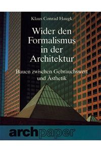 Wider den Formalismus in der Architektur : Bauen zwischen Gebrauchswert u. Ästhetik.   - Archpaper