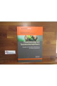 Finanzierung von Sozialunternehmern : Konzepte zur finanziellen Unterstützung von Social Entrepreneurs.   - Ann-Kristin Achleitner ... (Hrsg.) / Handelsblatt-Bücher