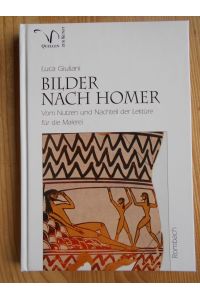 Bilder nach Homer : vom Nutzen und Nachteil der Lektüre für die Malerei.   - Rombach-Wissenschaften / Reihe Quellen zur Kunst ; Bd. 7