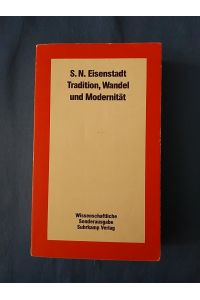 Tradition, Wandel und Modernität.   - S. N. Eisenstadt. Übers. von Suzanne Heitz. [Die dt. Übers. ist vom Verf. durchges. u. autorisiert worden]