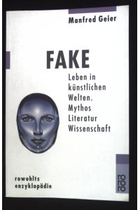 Fake : Leben in künstlichen Welten ; Mythos - Literatur - Wissenschaft.   - Rororo ; 55632 : Rowohlts Enzyklopädie