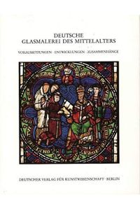 Deutsche Glasmalerei des Mittelalters, Bd. 1, Voraussetzungen, Entwicklungen, Zusammenhänge: Einf. u. Katalog v. Rüdiger Becksmann.