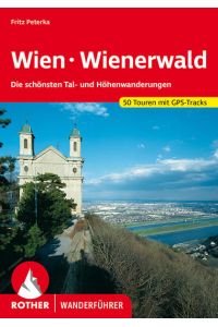Wien - Wienerwald. 50 Touren mit GPS-Tracks  - Die schönsten Tal- und Höhenwanderungen