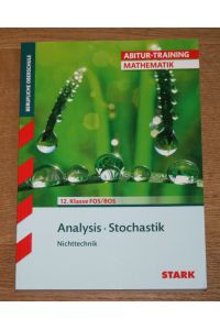 Analysis, Stochastik. Nichttechnik. Abitur-Training Mathematik. 12. Klasse FOS/BOS.   - [Berufliche Oberschule; Always learning]