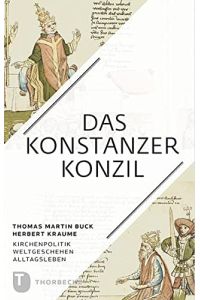Das Konstanzer Konzil - Kirchenpolitik - Weltgeschehen - Alltagsleben.