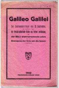 Galileo Galilei. Zur Jahrhundert-Feier des 22. Sepember , an welchem Tage die römisch-kathol. Kirche das Verbot zurücknahm, die der Bibel widersprechenden Lehre von der Bewegung der Erde um die Sonne vorzutragen.