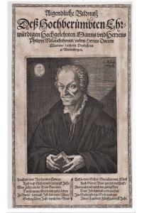 Aigendliche Bildnuß Des Hochberümbten Ehrwürdigen Hochgelehrten Manns und Herrens Philippi Melanchthonis … (Melanchthon). Orig. Kupferstich von L(ucas) Kilian, um 1610.