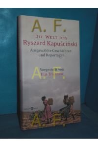 Die Welt des Ryszard Kapuscinski : ausgewählte Geschichten und Reportagen