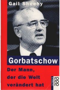 Gorbatschow. Der Mann, der die Welt verändert hat
