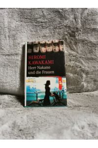 Herr Nakano und die Frauen : Roman.   - Hiromi Kawakami. Aus dem Japan. von Ursula Gräfe und Kimiko Nakayama-Ziegler