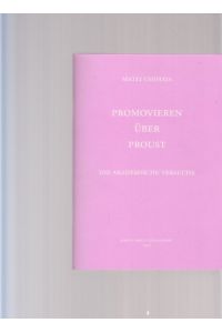Promovieren über Proust. 100 akademische Versuche. Von Matei Chihaia.   - (Zur Ausstellung in der Bibliothek d. Bergischen Universität Wuppertal).