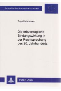 Die erbvertragliche Bindungswirkung in der Rechtsprechung des 20. Jahrhunderts.   - Europäische Hochschulschriften / Reihe 2 / Rechtswissenschaft ; Bd. 3949.