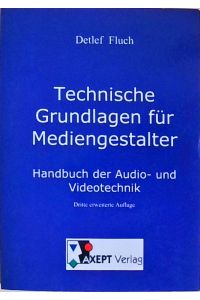 Technische Grundlagen für Mediengestalter: Handbuch der Audio- und Videotechnik