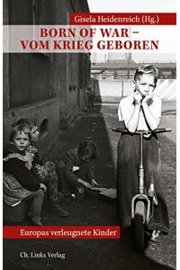 Born of War - vom Krieg geboren : Europas verleugnete Kinder.   - Gisela Heidenreich (Hg.) ; Übersetzungen: Jeanne Jacobs, Marlene Märkert