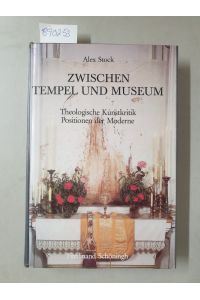 Zwischen Tempel und Museum : theologische Kunstkritik ; Positionen der Moderne.