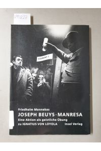 Joseph Beuys. Manresa. Eine Fluxus-Demonstration als geistliche Übung zu Ignatius von Loyola. Mit Aktionsfotos von Walter Vogel :
