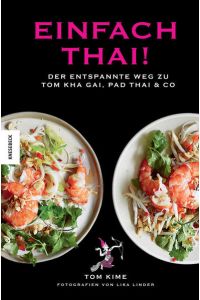 Einfach thai!: Der entspannte Weg zu Tom Kha Gai, Pad Thai & Co. Thai-Kochbuch.