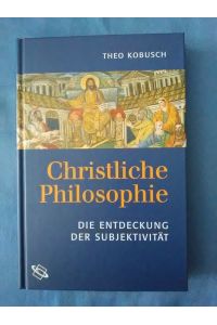 Christliche Philosophie : die Entdeckung der Subjektivität.