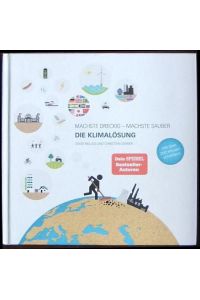 Machste dreckig - machste sauber : die Klimalösung.   - Mit Grafiken von Eva Künzel und Jörg Maier sowie Lisa Schwegler, Stefan Kraiss und Janna Geisse.