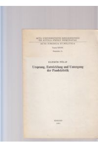 Ursprung, Entwicklung und Untergang der Pandektistik.   - Acta Universitatis Szegediensis de Attila Jozsef Nominatae. ... Tomus XXVIII; Fasciculus 10.