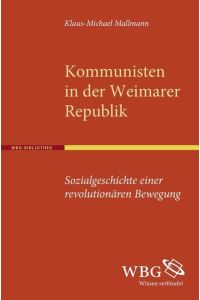 Kommunisten in der Weimarer Republik: Sozialgeschichte einer revolutionären Bewegung