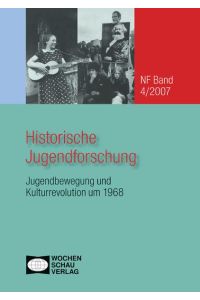 Historische Jugendforschung. Jugendbewegung und Kulturrevolution um 1968.