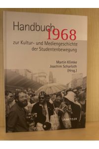 1968. Handbuch zur Kultur- und Mediengeschichte der Studentenbewegung.
