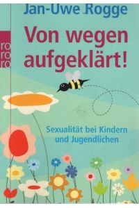 Von wegen aufgeklärt! : Sexualität bei Kindern und Jugendlichen.   - Unter Mitarb. von Rosemarie Donnenberg / Rororo ; 62141 : Sachbuch
