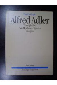 Alfred Adler. Triumph über den Minderwertigkeitskomplex