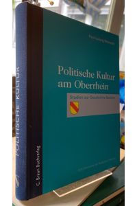 Politische Kultur am Oberrhein.   - Studien zur Geschichte Badens.
