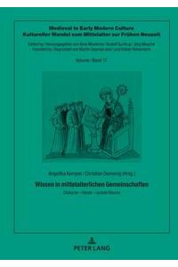 Wissen in mittelalterlichen Gemeinschaften : Diskurse - Ideale - soziale Räume.   - Angelika Kemper/Christian Domenig (Hrsg.) / Medieval to early modern culture ; Band 17.