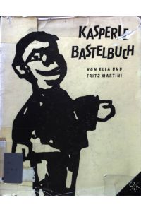 Kasperle-Bastelbuch : Eine Anleitung z. Herstellung von Handpuppen aus verschiedenem Material, von Bühnen u. Kulissen.