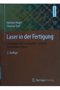 Laser in der Fertigung : Grundlagen der Strahlquellen, Systeme, Fertigungsverfahren.