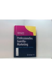 Professionelles Guerilla-Marketing: Grundlagen - Instrumente - Controlling  - Grundlagen - Instrumente - Controlling