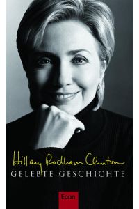 Gelebte Geschichte  - Hillary Rodham Clinton. Aus dem Amerikan. von Stefan Gebauer und Ulrike Zehetmayr