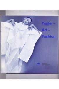 papier - art - fashion. Kunst und Mode - Kleider aus Papier. Ausstellung im Badischen Landesmuseum, Museum beim Markt - Angewandte Kunst seit 1900, 20. Januar bis 21. April 1996.