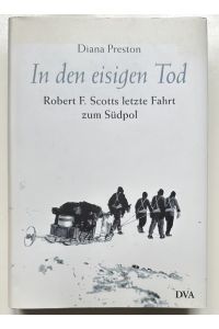 In den eisigen Tod : Robert F. Scotts letzte Fahrt zum Südpol.