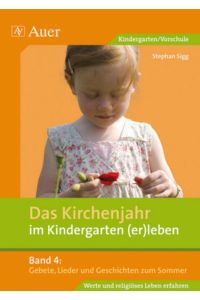 Das Kirchenjahr im Kindergarten (er)leben, Band 4: Gebete, Lieder und Geschichten zum Sommer (Kindergarten) (D. Kirchenjahr im Kindergarten (er)leben)